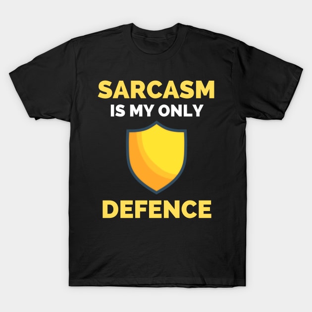 Sarcasm Is My Only Defence - Funny Sarcastic Saying T-Shirt by Famgift